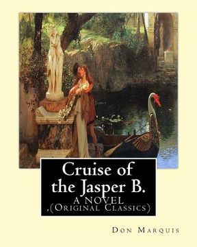 portada Cruise of the Jasper B. (A NOVEL) By: Don Marquis: (Original Classics) (in English)