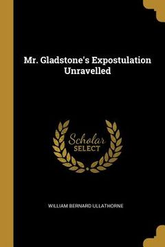 portada Mr. Gladstone's Expostulation Unravelled