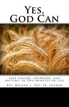 portada Yes, God Can: Save Anyone, Anywhere, and Anytime; In Two Minutes or Less