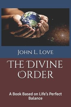 portada The Divine Order: A Book Based on Life's Perfect Balance (en Inglés)
