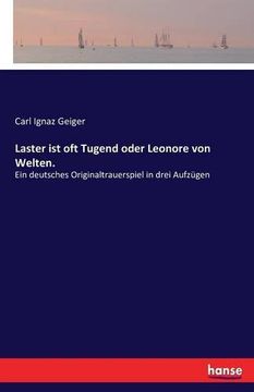 portada Laster ist oft Tugend oder Leonore von Welten.: Ein deutsches Originaltrauerspiel in drei Aufzügen (German Edition)