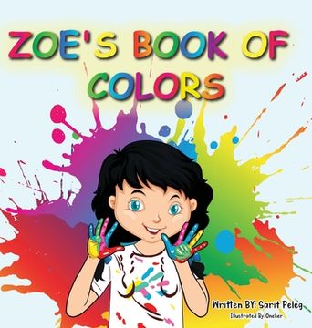 portada Zoe's Book Of Colors: Zoe's hands-on and fun way of teaching kids gives parents the opportunity to play a vital role in their child's early (en Inglés)