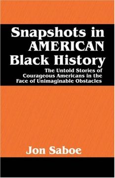 snapshots in american black history: the untold stories of courageous americans in the face of unimaginable obstacles (en Inglés)
