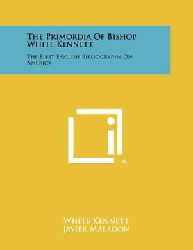 portada the primordia of bishop white kennett: the first english bibliography on america (in English)