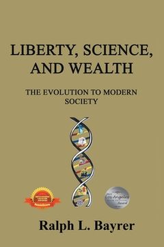 portada Liberty, Science and Wealth: The Evolution to Modern Society (en Inglés)