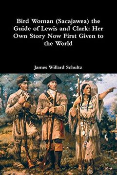portada Bird Woman (Sacajawea) the Guide of Lewis and Clark: Her own Story now First Given to the World (en Inglés)