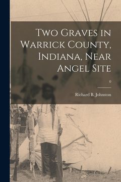portada Two Graves in Warrick County, Indiana, Near Angel Site; 0 (en Inglés)