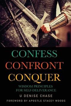 portada Confess Confront Conquer: Wisdom Principles for Self-Deliverance (en Inglés)