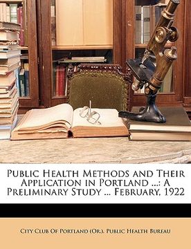 portada public health methods and their application in portland ...: a preliminary study ... february, 1922 (en Inglés)