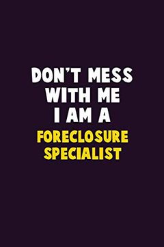 portada Don't Mess With me, i am a Foreclosure Specialist: 6x9 Career Pride 120 Pages Writing Nots 