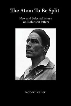 portada The Atom to be Split: New and Selected Essays on Robinson Jeffers (en Inglés)