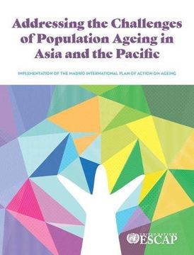 portada Addressing the Challenges of Population Ageing in Asia and the Pacific: Implementation of the Madrid International Plan of Action on Ageing (en Inglés)