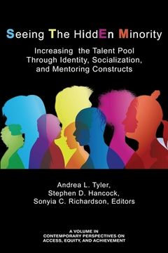 portada Seeing The HiddEn Minority: Increasing the Talent Pool through Identity, Socialization, and Mentoring Constructs (en Inglés)