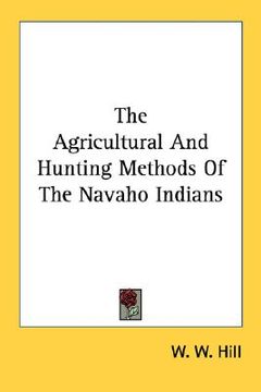 portada the agricultural and hunting methods of the navaho indians (en Inglés)