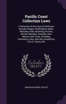 portada Pacific Coast Collection Laws: A Summary of the Laws of California, Nevada, Oregon, Washington, Idaho, Montana, Utah, Wyoming, Arizona, British Colum (en Inglés)