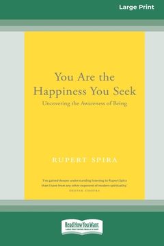 portada You Are the Happiness You Seek: Uncovering the Awareness of Being [Large Print 16 Pt Edition] (en Inglés)