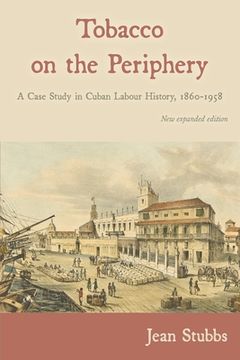 portada Tobacco on the Periphery: A Case Study in Cuban Labour History, 1860-1958