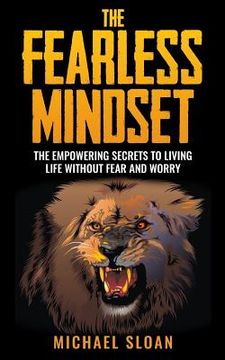 portada The Fearless Mindset: The Empowering Secrets To Living Life Without Fear And Worry (in English)