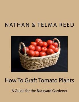portada How To Graft Tomato Plants: A Guide for the Backyard Gardener (in English)