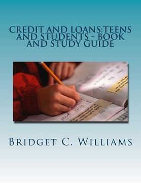 portada Credit and Loans: Teens and Students - Book and Study Guide: Knowing about it Before you Apply (en Inglés)
