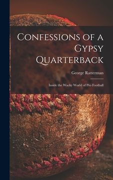 portada Confessions of a Gypsy Quarterback: Inside the Wacky World of pro Football (en Inglés)