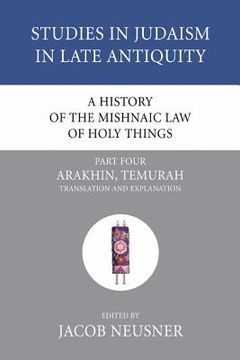 portada a history of the mishnaic law of holy things, part 4: arakhin, temurah: translation and explanation (en Inglés)
