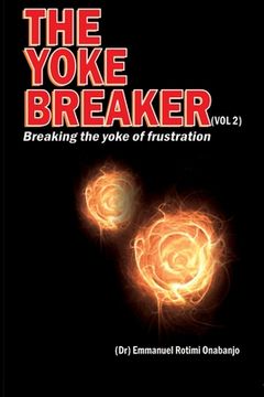 portada The Yoke Breaker, Vol. 2: Breaking The Yoke Of Frustration (en Inglés)