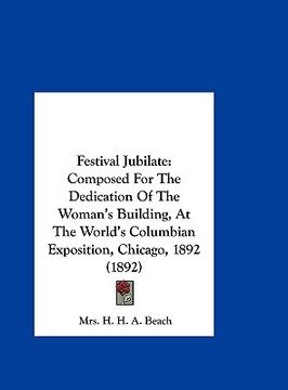 portada festival jubilate: composed for the dedication of the woman's building, at the world's columbian exposition, chicago, 1892 (1892) (en Inglés)
