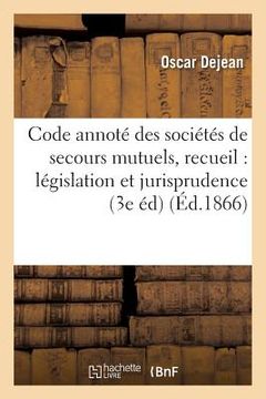 portada Code Annoté Des Sociétés de Secours Mutuels, Recueil de la Législation Et de la Jurisprudence (en Francés)