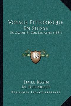 portada Voyage Pittoresque En Suisse: En Savoie Et Sur Les Alpes (1851) (en Francés)