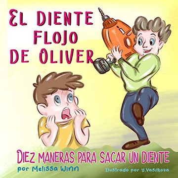 portada El Diente Flojo de Oliver: Diez Maneras Para Sacar un Diente. Spanish Edition. Libros en Español Para Niños de 3-5 Años. (Consejos de Oliver Para Niños) (in Spanish)