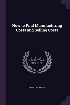 portada How to Find Manufacturing Costs and Selling Costs (en Inglés)