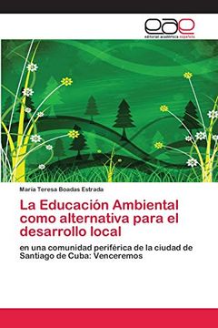 portada La Educación Ambiental Como Alternativa Para el Desarrollo Local: En una Comunidad Periférica de la Ciudad de Santiago de Cuba: Venceremos