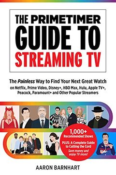 portada The Primetimer Guide to Streaming tv: The Painless way to Find Your Next Great Watch on Netflix, Prime Video, Disney+, hbo Max, Hulu, Apple Tv+, Peacock, Paramount+ and Other Popular Streamers (en Inglés)