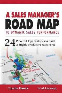 portada A Sales Manager's Road Map To Dynamic Sales Performance: 24 Powerful Tips And Stories To Build A Highly Productive Sales Force (en Inglés)