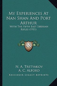 portada my experiences at nan shan and port arthur: with the fifth east siberian rifles (1911) (in English)