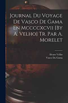 portada Journal du Voyage de Vasco de Gama en Mccccxcvii [by a. Velho] tr. Par a. Morelet (en Portugués)