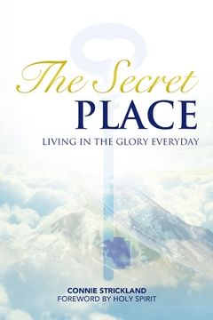 portada The Secret Place: Living in the Glory Everyday (en Inglés)