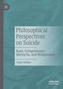 portada Philosophical Perspectives on Suicide: Kant, Schopenhauer, Nietzsche, and Wittgenstein