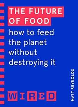 portada The Future of Food (Wired Guides): How to Feed the Planet Without Destroying it (in English)