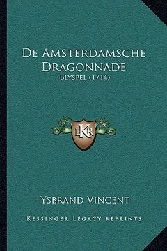 portada De Amsterdamsche Dragonnade: Blyspel (1714)