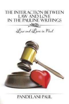 portada The Interaction Between Law and Love in the Pauline Writings: Law and Love in Paul (en Inglés)