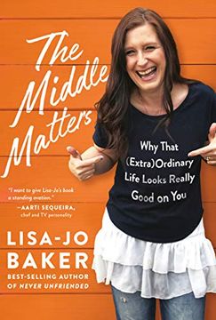 portada The Middle Matters: Why That (Extra)Ordinary Life Looks Really Good on you (en Inglés)