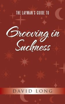 portada The Layman's Guide to Grooving in Suchness (en Inglés)
