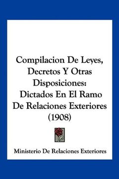 portada Compilacion de Leyes, Decretos y Otras Disposiciones: Dictados en el Ramo de Relaciones Exteriores (1908)