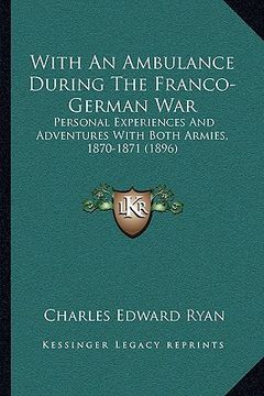 portada with an ambulance during the franco-german war with an ambulance during the franco-german war: personal experiences and adventures with both armies, 1 (en Inglés)