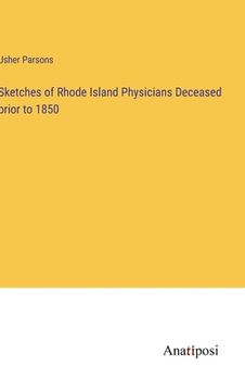portada Sketches of Rhode Island Physicians Deceased prior to 1850 (en Inglés)