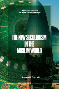 portada The New Secularism in the Muslim World: Religion and the State in Central Asia and Azerbaijan (en Inglés)