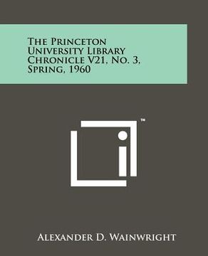 portada the princeton university library chronicle v21, no. 3, spring, 1960 (en Inglés)