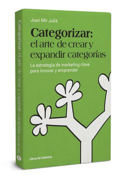 portada Categorizar: El Arte de Crear y Expandir Categorías: La Estrategia de Marketing Clave Para Innovar y Emprender (in Spanish)
